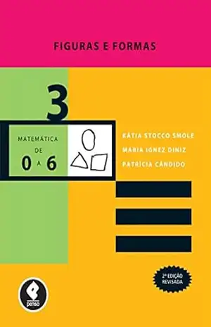 Figuras e Formas (Coleção Matemática de 0 a 6 Livro 3) - Kátia Stocco Smole