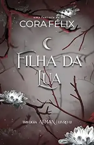 Filha da Lua: Trilogia Atman – 1.1 – Cora Félix