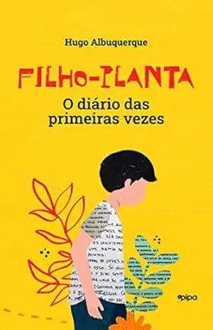 Filho–planta: O diário das primeiras vezes - Hugo Albuquerque