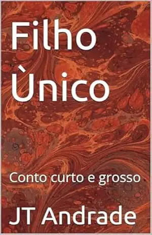 Filho Único: Conto Curto e Grosso – JT Andrade
