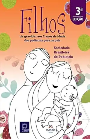 Filhos: da gravidez aos 2 anos de idade – dos pediatras para os pais - Sociedade Brasileira de Pediatria