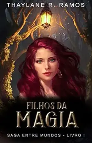 Filhos da Magia (Saga Entre Mundos Livro 1) - Thaylane R. Ramos