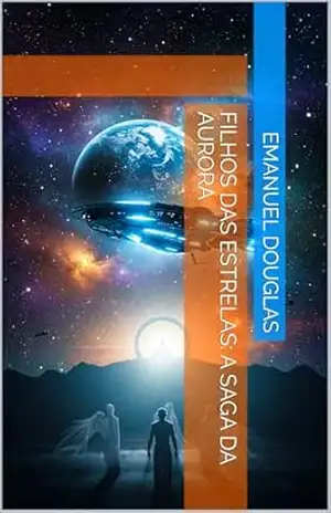 Filhos das Estrelas: A Saga da Aurora – Emanuel Douglas
