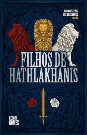 Filhos de Hathlakhanis (Os Grandes Feitos dos Três Leões) – Débora Gomes