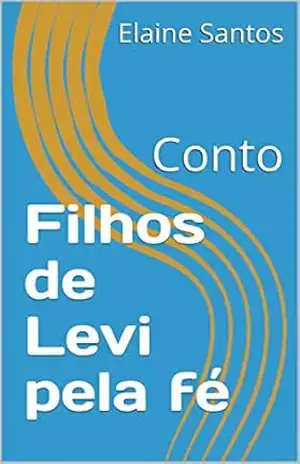 Filhos de Levi pela fé: Conto – Elaine Santos