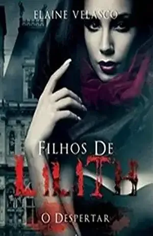 Filhos de Lilith: O Despertar - Elaine Velasco