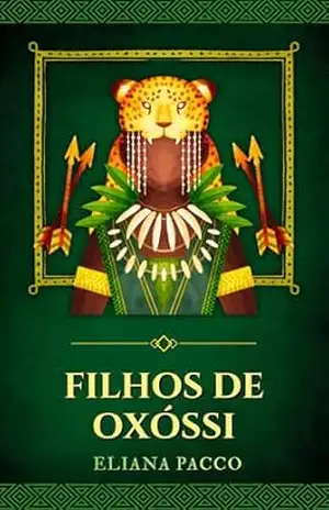 Filhos de Oxossi: Desvendando Traços, Desafios e Força (Umbanda: Filhos dos Orixás) – Eliana Pacco