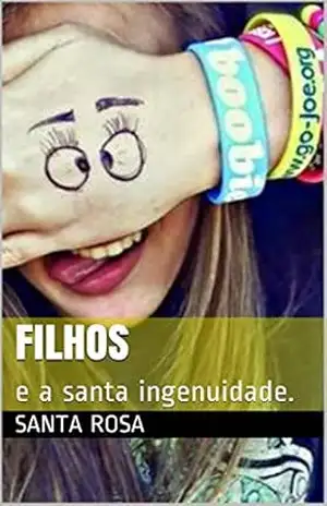 Filhos: e a santa ingenuidade. – Santa Rosa