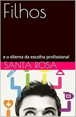 Filhos: e o dilema da escolha profissional – Santa Rosa