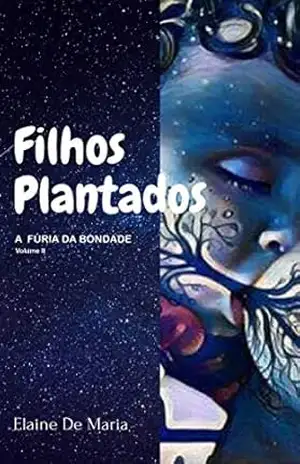 FILHOS PLANTADOS: A Fúria da Bondade - Elaine  De Maria
