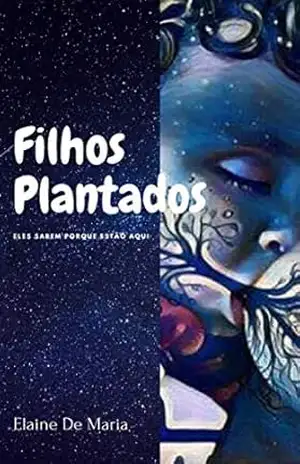 FILHOS PLANTADOS: Eles Sabem Porque Estão Aqui – ELAINE  DE MARIA
