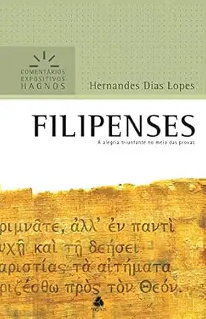 Filipenses: A alegria triunfante no meio das provas (Comentários expositivos Hagnos) – Hernandes Dias Lopes