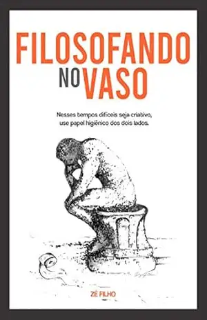 FILOSOFANDO NO VASO: REFLEXÇÕES PARA ESTRESSADOS – JOSE ALMEIDA SOUTO FILHO