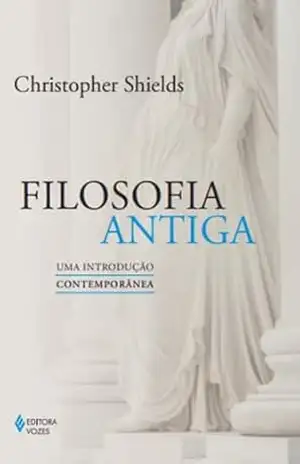 Filosofia antiga: Uma introdução contemporânea – Christopher Shields