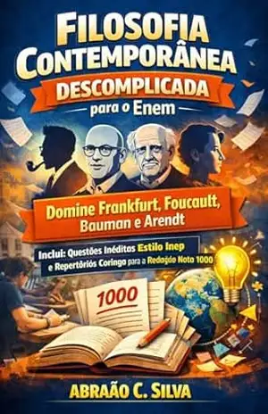 Filosofia Contemporânea Descomplicada para o Enem: Domine Frankfurt, Foucault, Bauman e Arendt. Inclui questões inéditas estilo Inep e repertórios coringa ... Nota 1000. (Filosofia Descomplicada) - Abraão  C. Silva