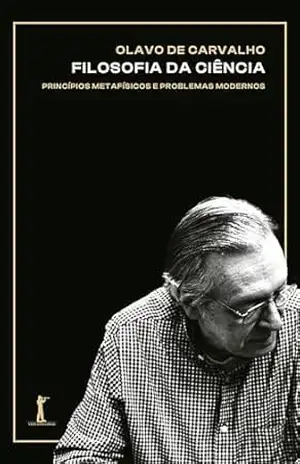 Filosofia da ciência: Principios metafísicos e problemas modernos – Olavo de Carvalho