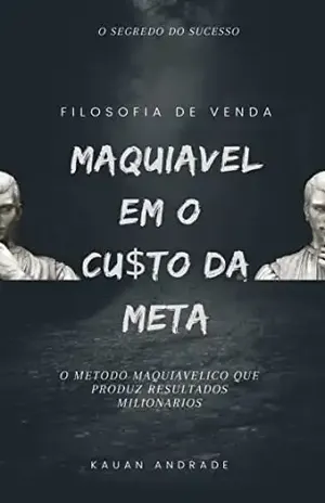 Filosofia De Venda: Maquiavel em O Custo da Meta (FIlosofia da Venda) – Kauan Andrade