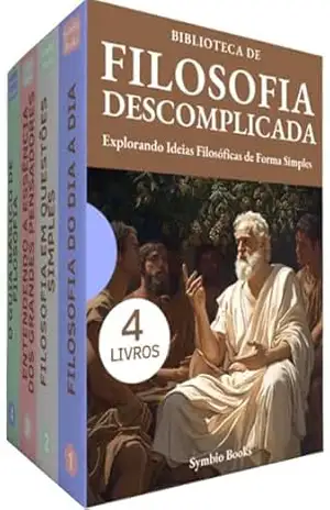Filosofia Descomplicada: BOX COM 4 LIVROS: O Guia Essencial para Filosofar Desvendando Termos e Conceitos com Clareza: Dos Pensadores Clássicos às Questões do Cotidiano – Symbio Books