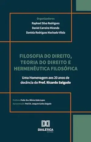 Filosofia do Direito, Teoria do Direito e Hermenêutica Filosófica: uma homenagem aos 20 anos de docência do Prof. Ricardo Salgado - RAPHAEL SILVA RODRIGUES