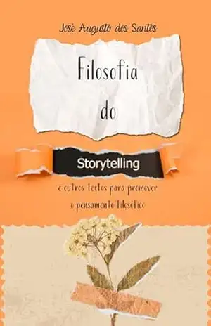 Filosofia do Storytelling & outros textos para promover o pensamento filosófico – José Augusto dos Santos