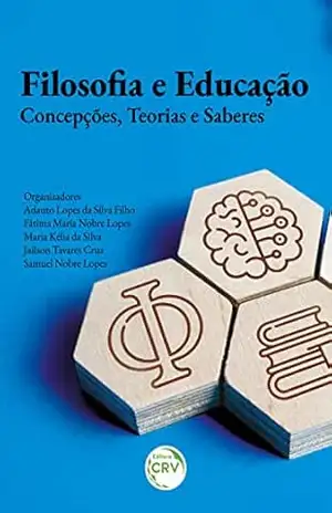 Filosofia e Educação: Concepções, Teorias e Saberes – Adauto Lopes da Silva Filho