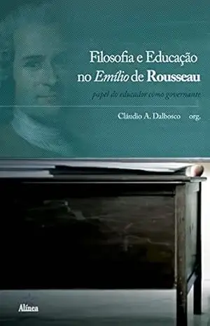 Filosofia e Educação no Emílio de Rousseau: O papel do educador como governante - Cláudio A. Dalbosco