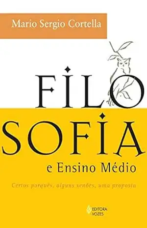 Filosofia e ensino médio: Certos porquês, alguns senões, uma proposta – Livro do professor – Mario Sergio Cortella
