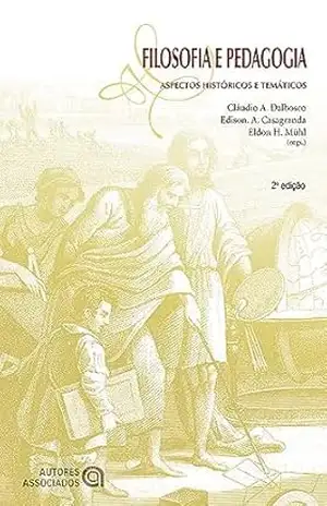 Filosofia e pedagogia: aspectos históricos e temáticos - Cláudio A. Dalbosco