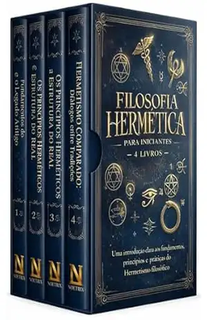 Filosofia Hermética para Iniciantes – 4 Livros – Uma introdução clara aos fundamentos, princípios e práticas do Hermetismo filosófico – Noetrix