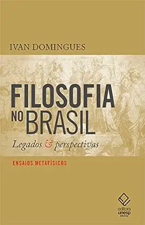 Filosofia no Brasil: Legados & perspectivas – Ivan Domingues