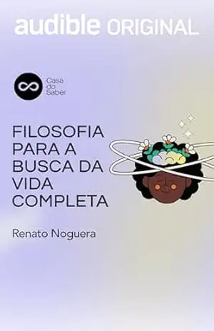 Filosofia Para a Busca da Vida Completa – Renato Noguera