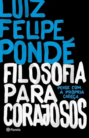 Filosofia para corajosos - Luiz Felipe Pondé