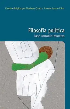 Filosofia política (Filosofias: o prazer do pensar Livro 35) - José Antônio Martins