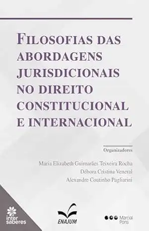 Filosofias das abordagens jurisdicionais no direito constitucional e internacional – Maria Elizabeth Guimarães Teixeira Rocha