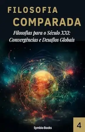 Filosofias para o Século XXI: Convergências e Desafios Globais: Biblioteca Filosofia Comparada Volume 4 (Coletânea Biblioteca Filosofia Comparada: Um Marco na Descolonização do Pensamento) – Symbio Books