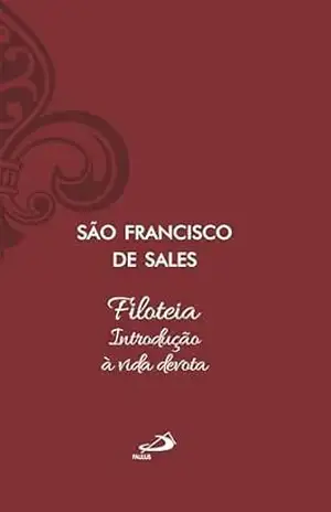 Filoteia – Introdução à Vida Devota (Espiritualidade) – São Francisco de Sales