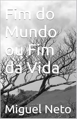 Fim do Mundo ou Fim da Vida - Miguel Neto