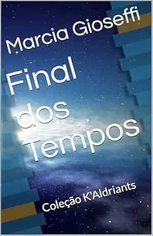 Final dos Tempos: Coleção K’Aldriants – Marcia  Gioseffi