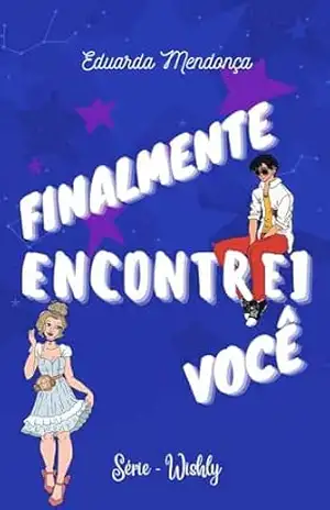 Finalmente Encontrei Você (Série Wishly Livro 2) – Eduarda Mendonça