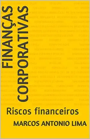 Finanças Corporativas: Riscos financeiros - Marcos Antonio Lima