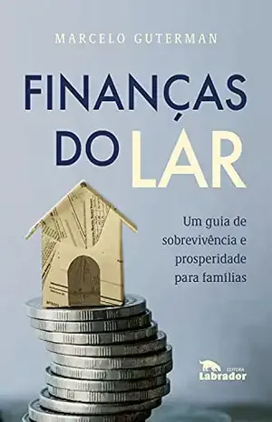 Finanças do lar: Um guia de sobrevivência prosperidade para famílias – Marcelo Guterman