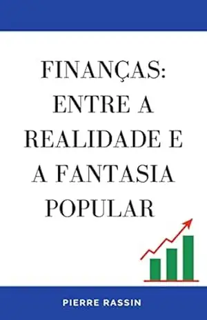 Finanças: entre a realidade e a fantasia popular - Pierre Rassin