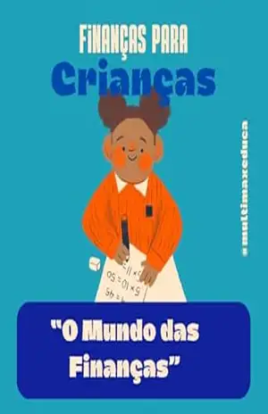 Finanças para Crianças – O Mundo das Finanças – Maximiliano Santana Mota
