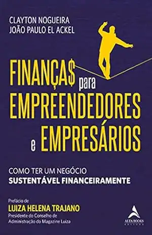 Financas Para Empreendedores E Empresarios: Como Ter Um Negócio Sustentável Financeiramente - Clayton Nogueira