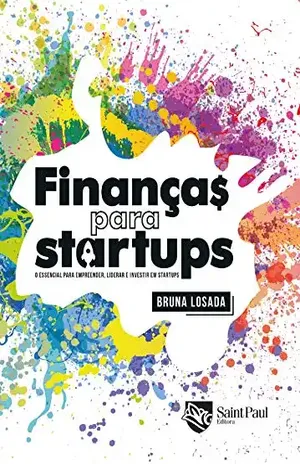 Finanças para Startups – O essencial para empreender, liderar e investir em startups - Bruna Losada