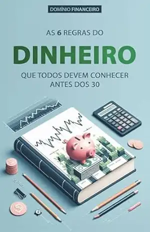 FINANÇAS PESSOAIS: As 6 Regras de Dinheiro que Todos Devem Conhecer Antes dos 30 (Domínio Financeiro) – Marco  Rocha