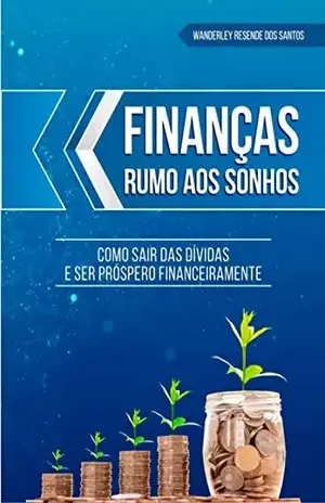 Finanças Rumo Aos Sonhos - Wanderley Resende Dos Santos