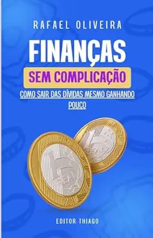Finanças sem Complicação: Como sair das dividas mesmo ganhando pouco – Rafael  Oliveira