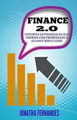Finance 2.0: Controle as finanças da sua empresa com propriedade e alcance resultados – Jonatha Fernandes