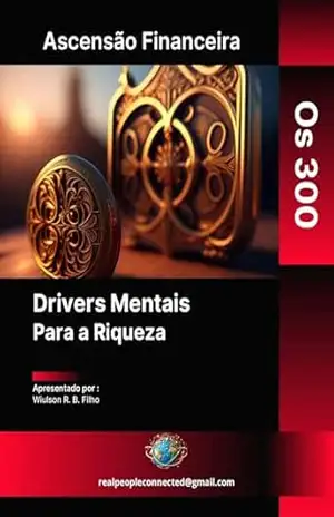 Financial Ascension: The 300 Mental Drivers for Wealth – Wiulson R.B Filho